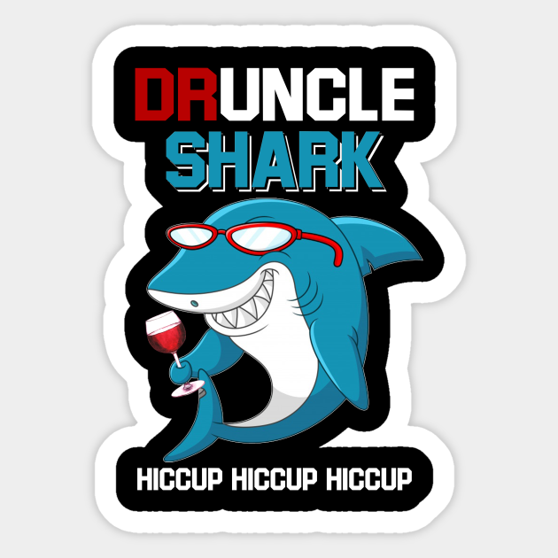 Druncle Shark Hiccup Hiccup Hiccup Drunk Unclewine Wine Sticker